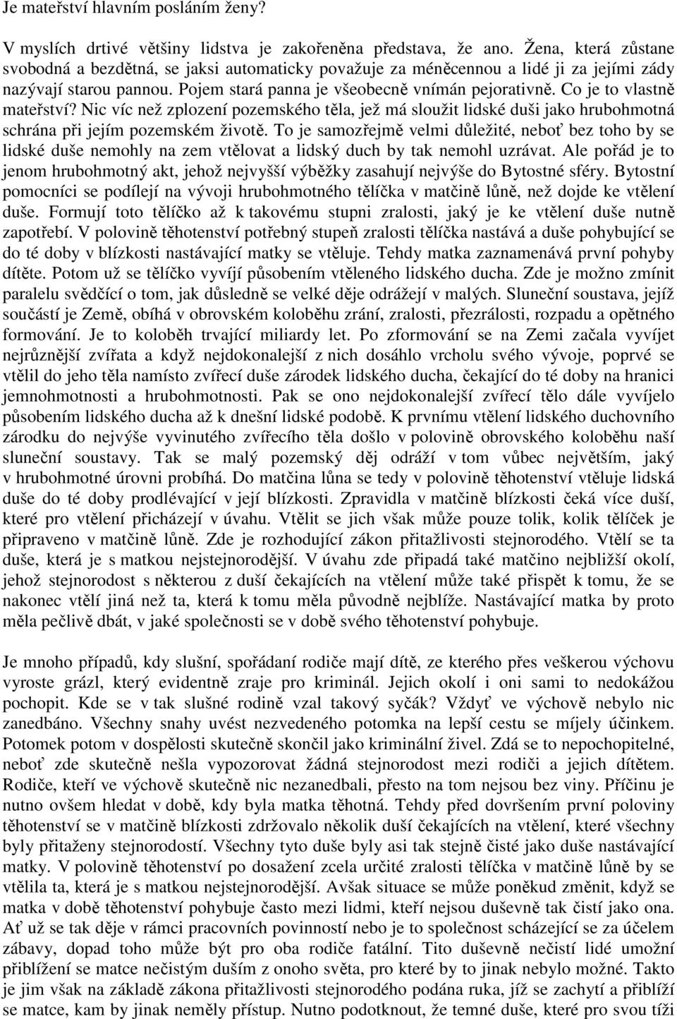 Co je to vlastně mateřství? Nic víc než zplození pozemského těla, jež má sloužit lidské duši jako hrubohmotná schrána při jejím pozemském životě.