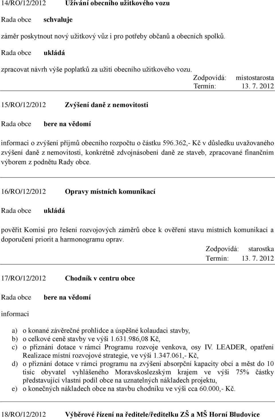 362,- Kč v důsledku uvažovaného zvýšení daně z nemovitosti, konkrétně zdvojnásobení daně ze staveb, zpracované finančním výborem z podnětu Rady obce.