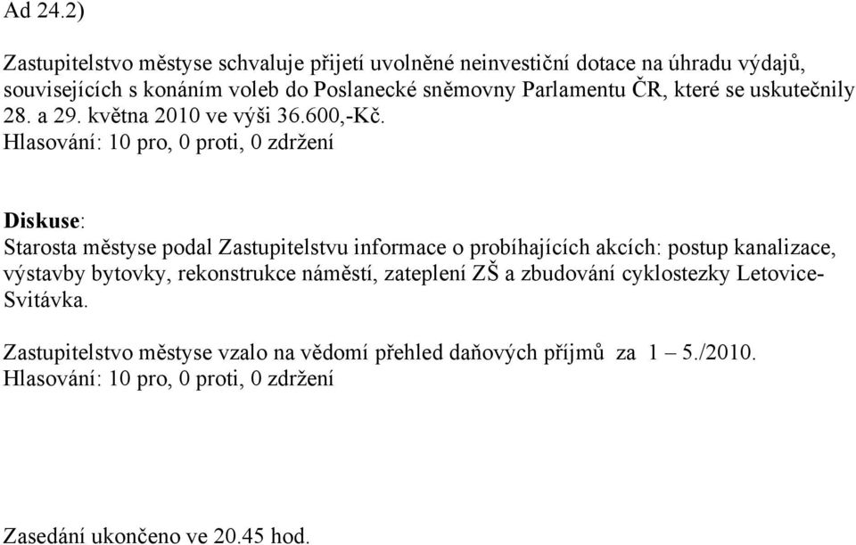 Parlamentu ČR, které se uskutečnily 28. a 29. května 2010 ve výši 36.600,-Kč.