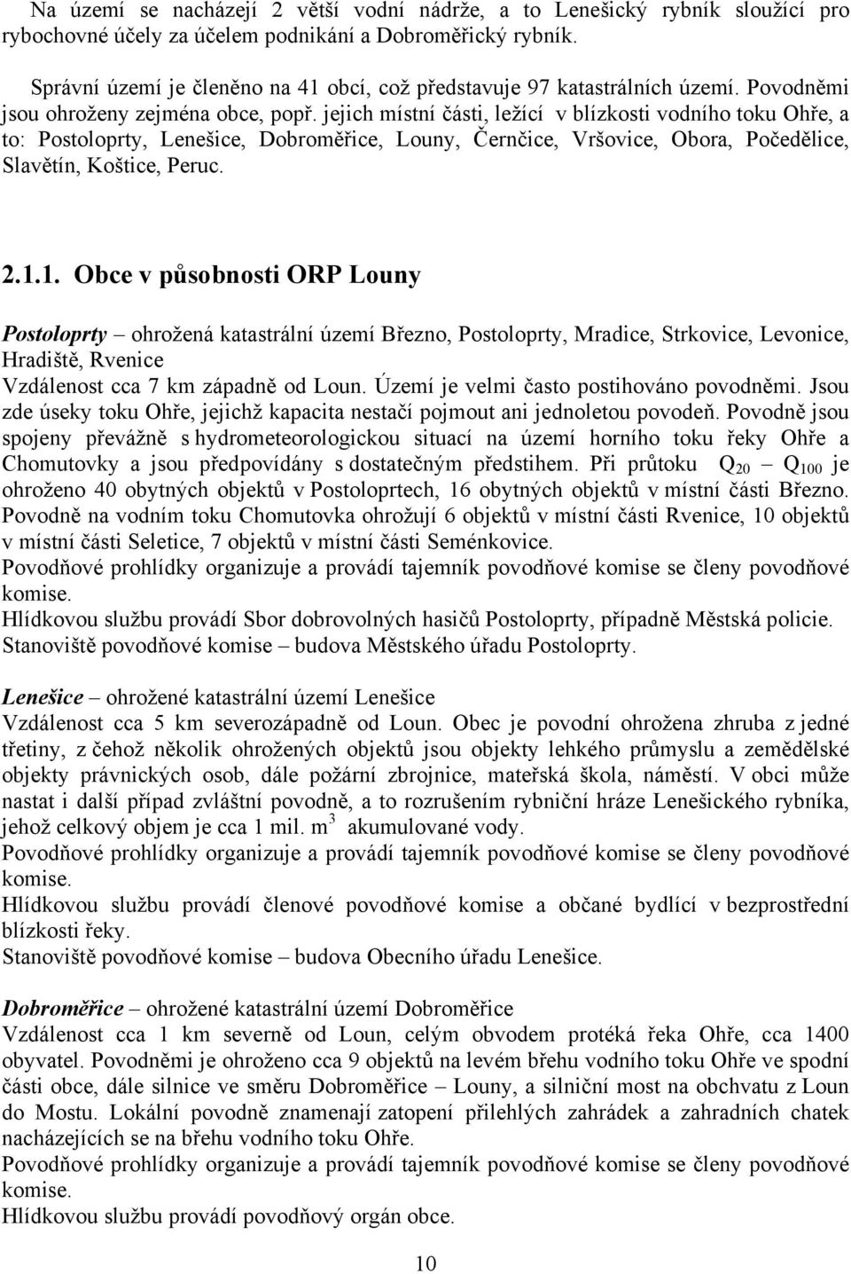 jejich místní části, ležící v blízkosti vodního toku Ohře, a to: Postoloprty, Lenešice, Dobroměřice, Louny, Černčice, Vršovice, Obora, Počedělice, Slavětín, Koštice, Peruc. 2.1.