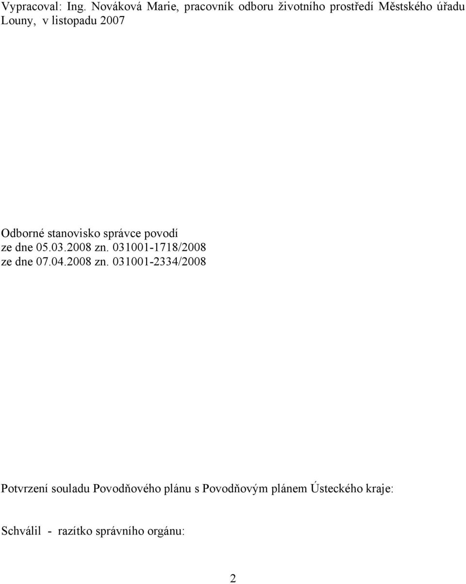 listopadu 2007 Odborné stanovisko správce povodí ze dne 05.03.2008 zn.