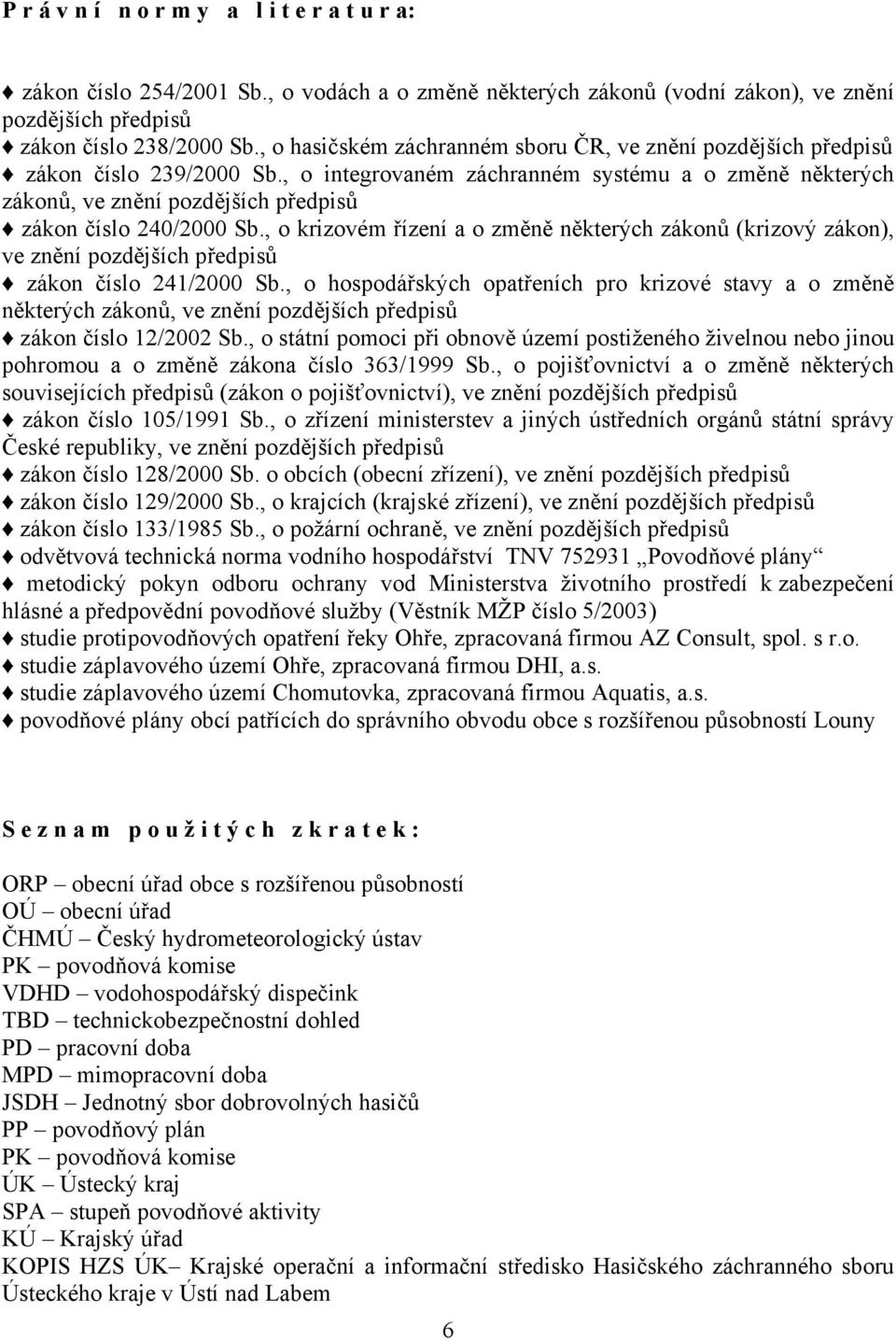 , o integrovaném záchranném systému a o změně některých zákonů, ve znění pozdějších předpisů zákon číslo 240/2000 Sb.