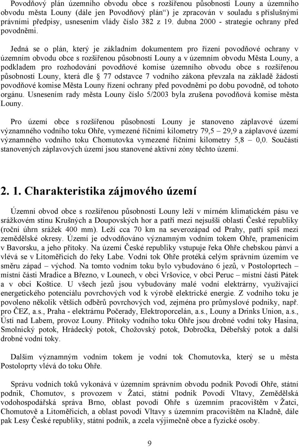 Jedná se o plán, který je základním dokumentem pro řízení povodňové ochrany v územním obvodu obce s rozšířenou působností Louny a v územním obvodu Města Louny, a podkladem pro rozhodování povodňové