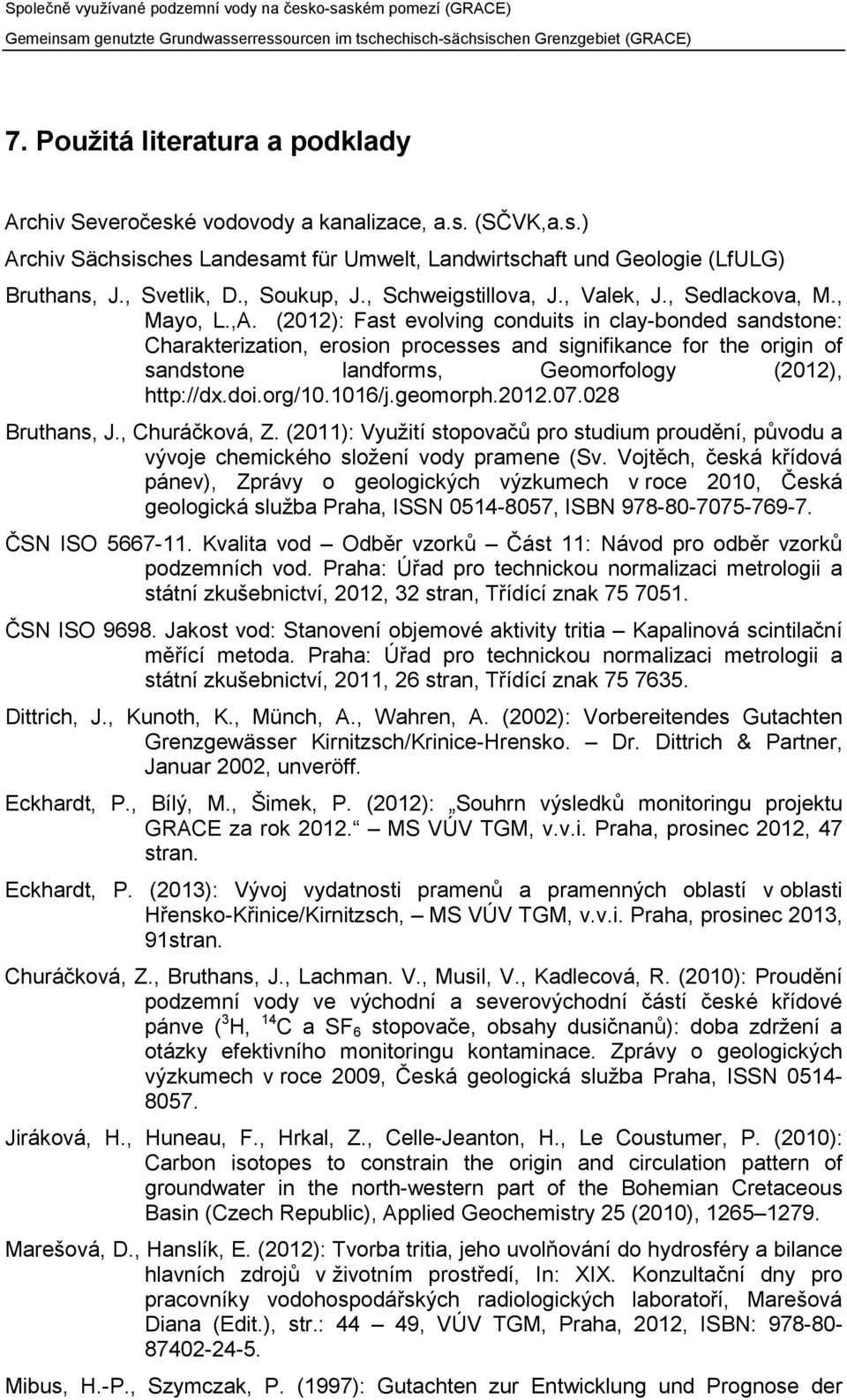 (2012): Fast evolving conduits in clay-bonded sandstone: Charakterization, erosion processes and signifikance for the origin of sandstone landforms, Geomorfology (2012), http://dx.doi.org/10.1016/j.