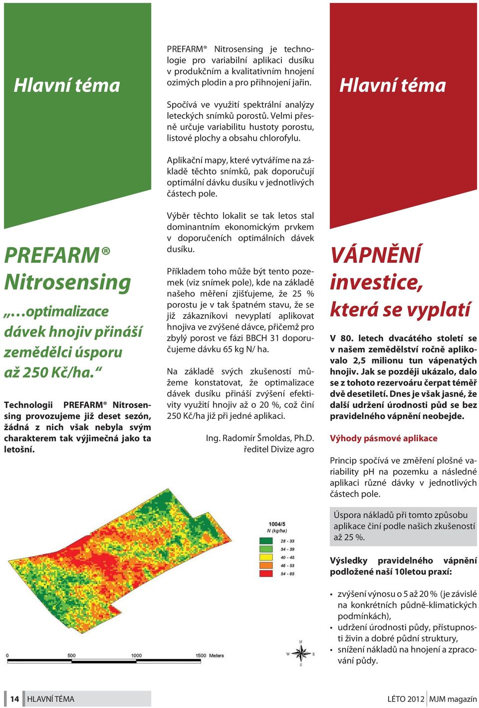 PREFARM Nitrosensing je technologie pro variabilní aplikaci dusíku v produkčním a kvalitativním hnojení ozimých plodin a pro přihnojení jařin.