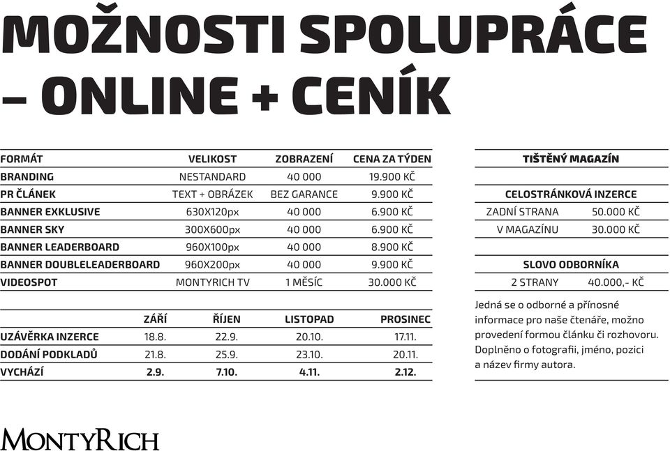 000 KČ ZÁŘÍ ŘÍJEN LISTOPAD PROSINEC UZÁVĚRKA INZERCE 18.8. 22.9. 20.10. 17.11. DODÁNÍ PODKLADŮ 21.8. 25.9. 23.10. 20.11. VYCHÁZÍ 2.9. 7.10. 4.11. 2.12.