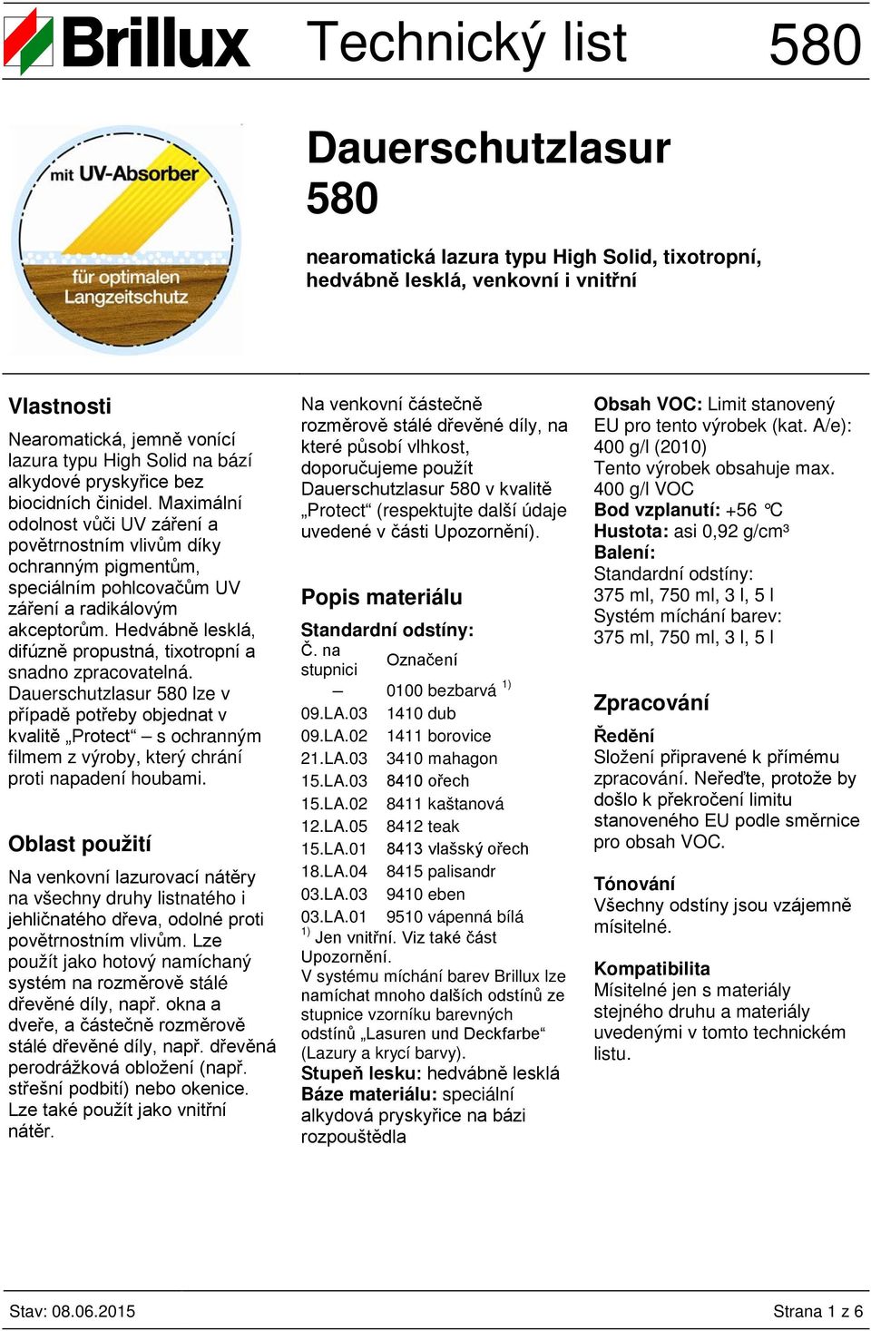 Hedvábně lesklá, difúzně propustná, tixotropní a snadno zpracovatelná. lze v případě potřeby objednat v kvalitě Protect s ochranným filmem z výroby, který chrání proti napadení houbami.