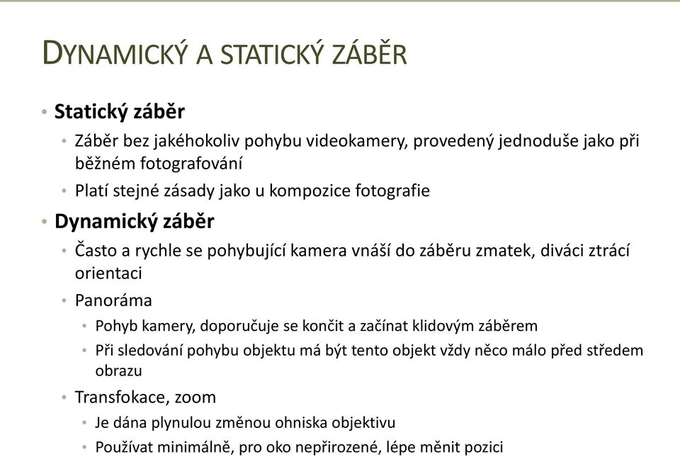 orientaci Panoráma Pohyb kamery, doporučuje se končit a začínat klidovým záběrem Při sledování pohybu objektu má být tento objekt vždy