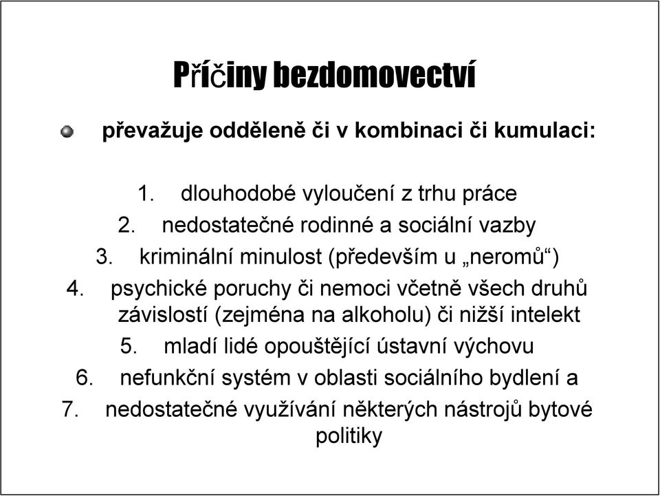 psychické poruchy či i nemoci včetnv etně všech druhů závislostí (zejména na alkoholu) či i nižší intelekt 5.