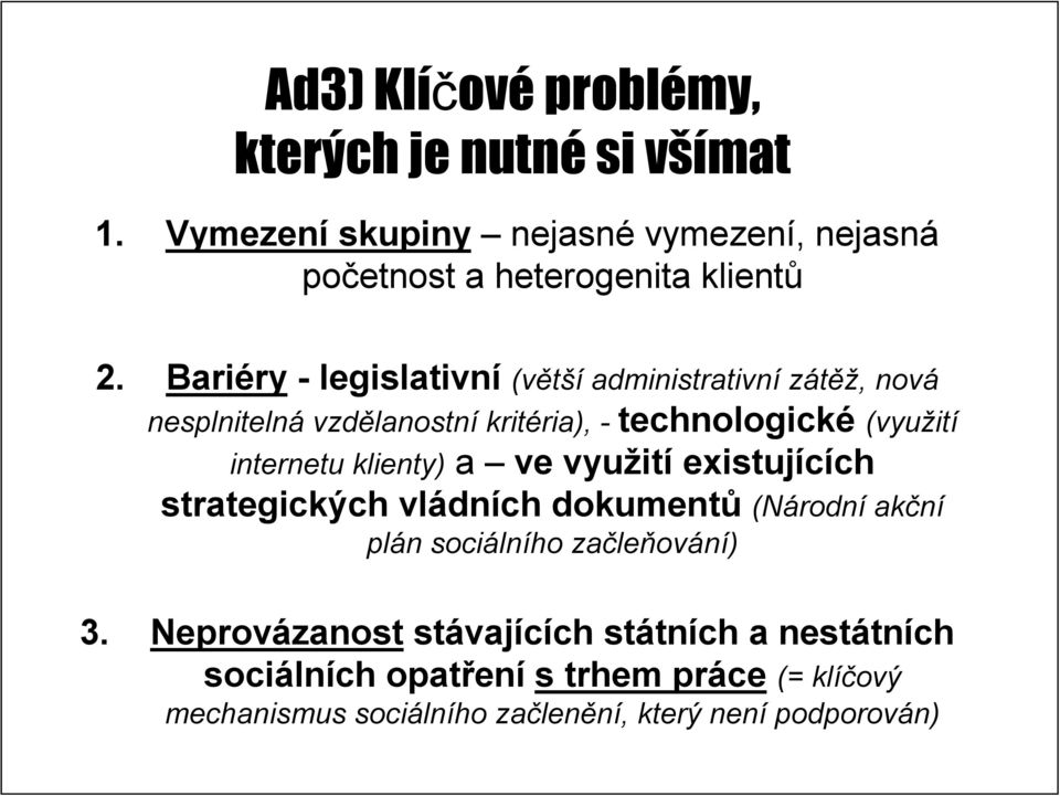 a ve využit ití existujících ch strategických vládn dních dokumentů (Národn rodní ak plán n sociáln lního začle leňování), nová (využití akční 3.