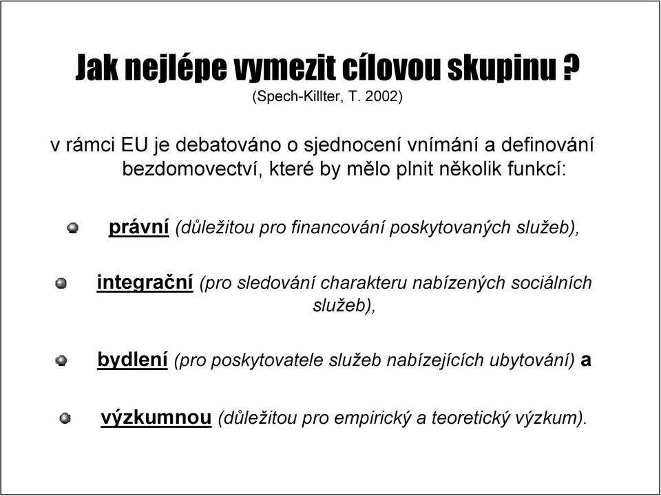 funkcí: právn vní (důle ležitou pro financování poskytovaných služeb), integrační (pro sledov (pro sledování