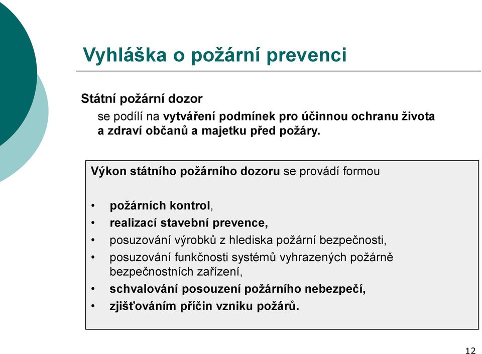 Výkon státního požárního dozoru se provádí formou požárních kontrol, realizací stavební prevence, posuzování