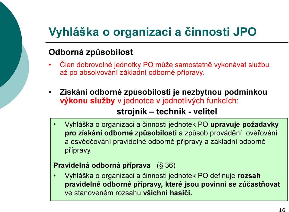 PO upravuje požadavky pro získání odborné způsobilosti a způsob provádění, ověřování a osvědčování pravidelné odborné přípravy a základní odborné přípravy.