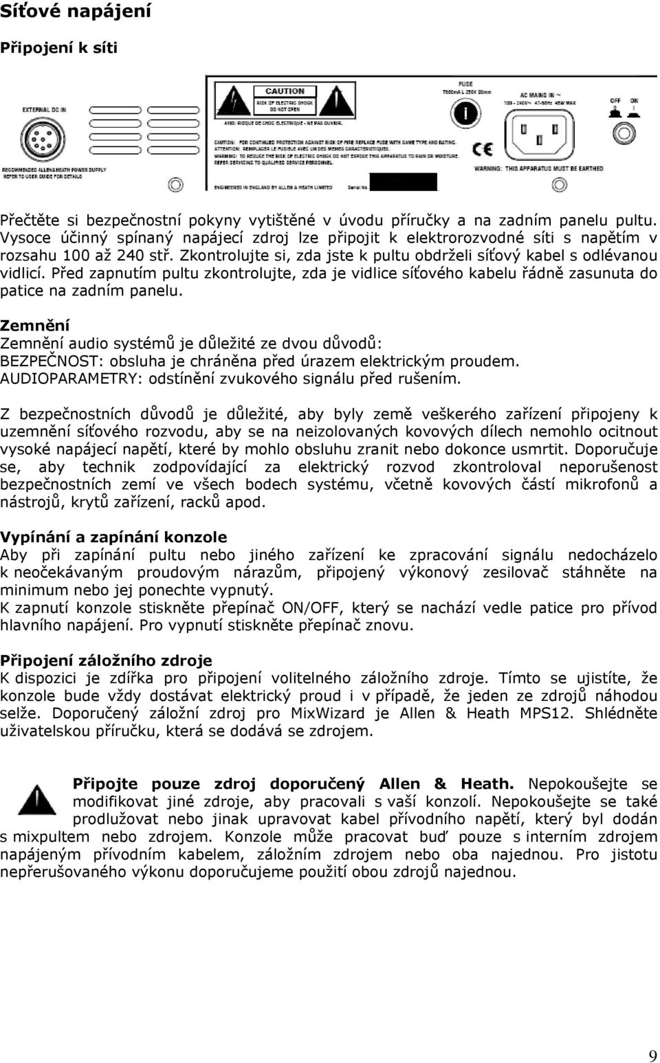 Před zapnutím pultu zkontrolujte, zda je vidlice síťového kabelu řádně zasunuta do patice na zadním panelu.