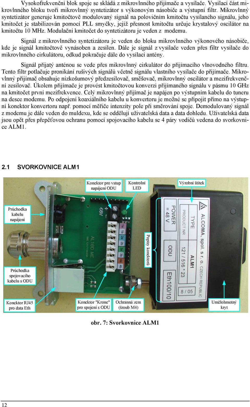 oscilátor na kmitočtu 10 MHz. Modulační kmitočet do syntetizátoru je veden z modemu.