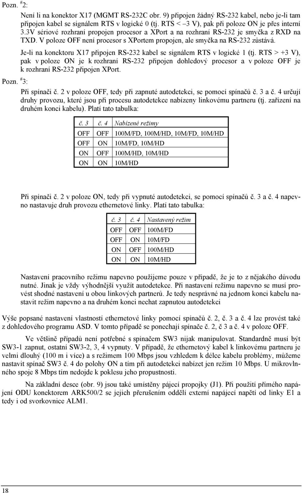 Je-li na konektoru X17 připojen RS-232 kabel se signálem RTS v logické 1 (tj.