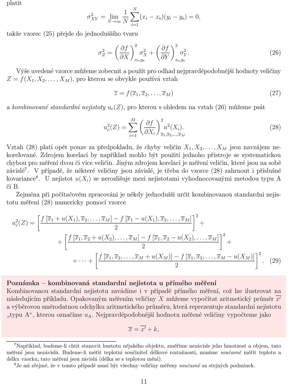 ..,x M ) (7) akombnovanéstandardnínejstoty u c (Z),prokterousohledemnavztah(6)můžemepsát M u c (Z) ( f X ) u (X ). (8) x,x,...,x M Vztah(8)platíopětpouzezapředpokladu,žechybyvelčn X,X,.