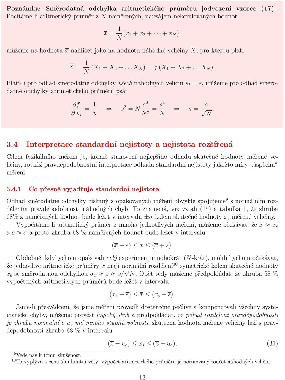 ..X N ) f (X +X +...X N ). Platí-lproodhadsměrodatnéodchylkyvšechnáhodnýchvelčn s s,můžemeproodhadsměrodatné odchylky artmetckého průměru psát f X N s N s N s N s s N. 3.