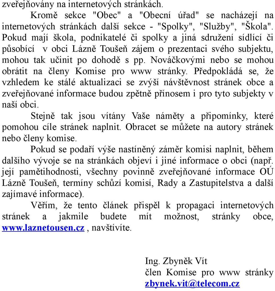 Nováčkovými nebo se mohou obrátit na členy Komise pro www stránky.