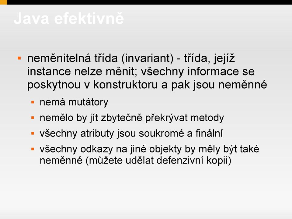 by jít zbytečně překrývat metody všechny atributy jsou soukromé a finální