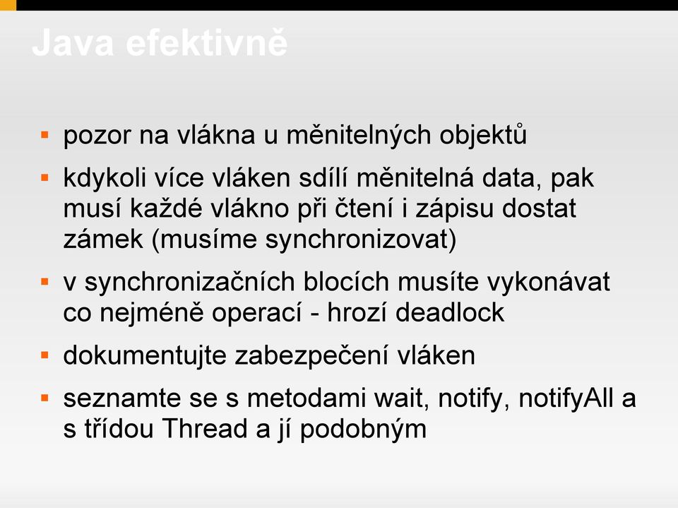 synchronizačních blocích musíte vykonávat co nejméně operací - hrozí deadlock