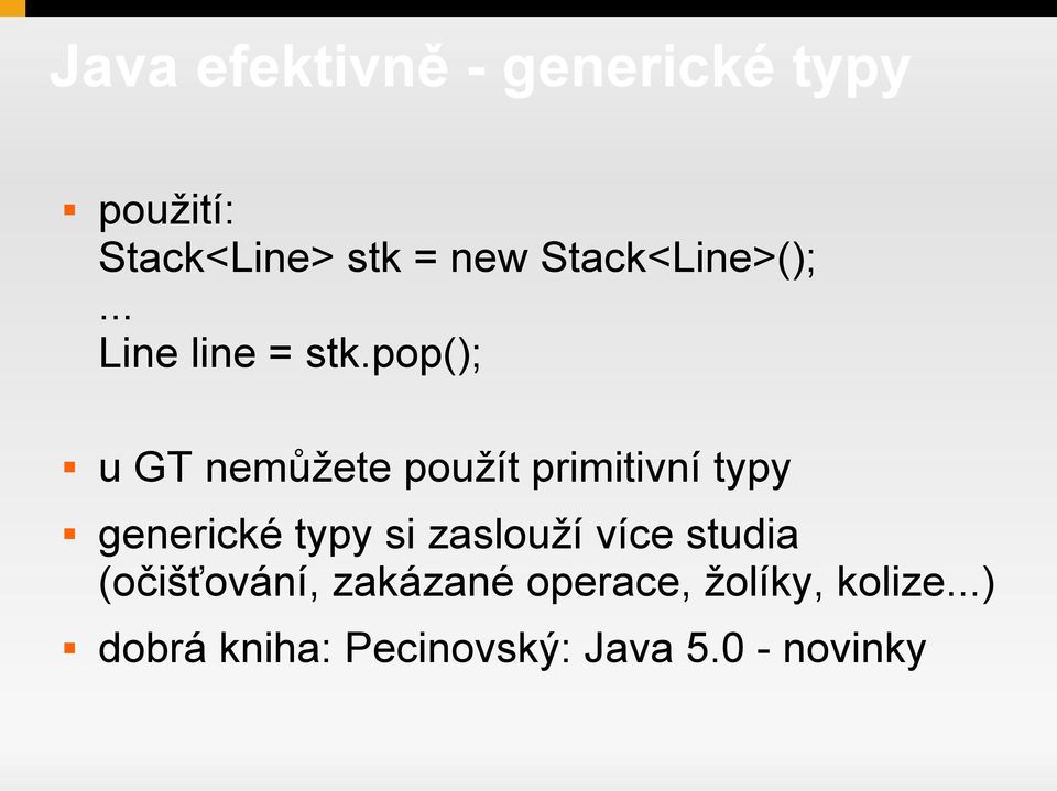 pop(); u GT nemůžete použít primitivní typy generické typy si