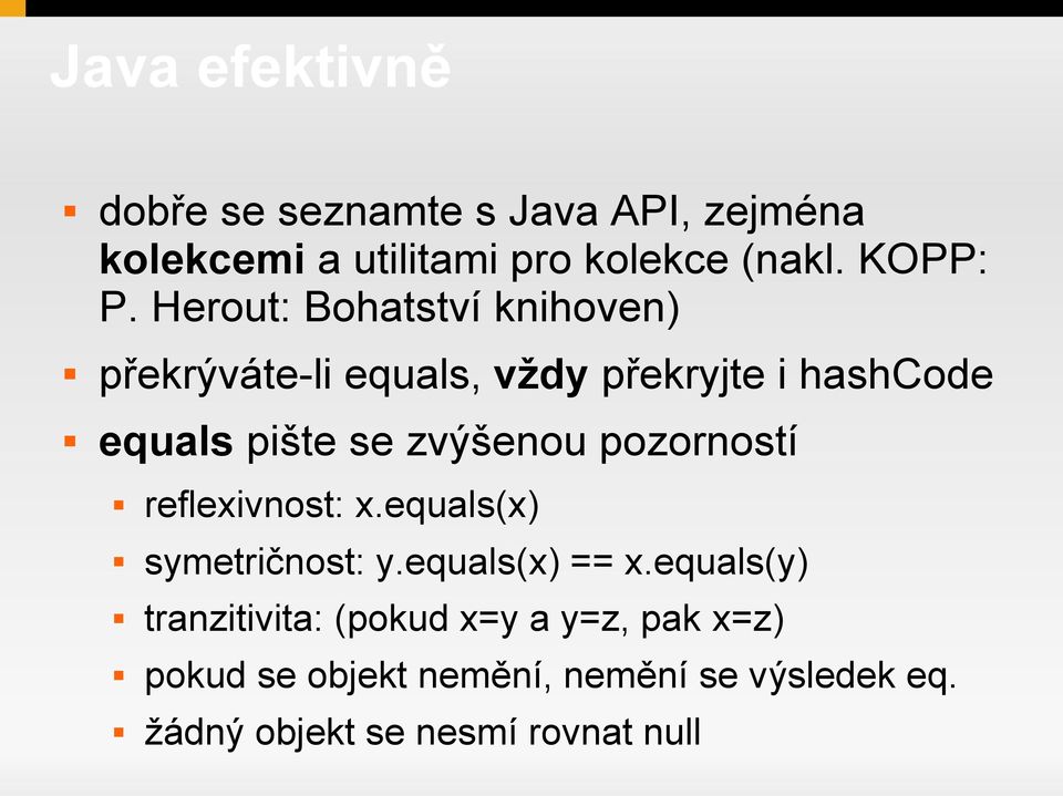 zvýšenou pozorností reflexivnost: x.equals(x) symetričnost: y.equals(x) == x.