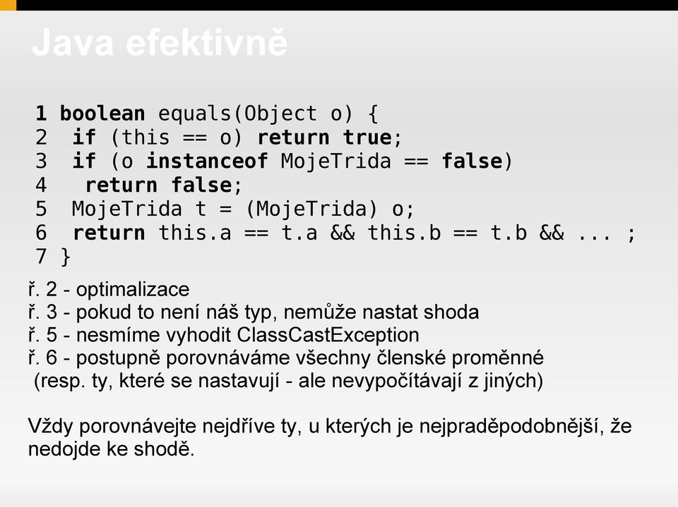 3 - pokud to není náš typ, nemůže nastat shoda ř. 5 - nesmíme vyhodit ClassCastException ř.