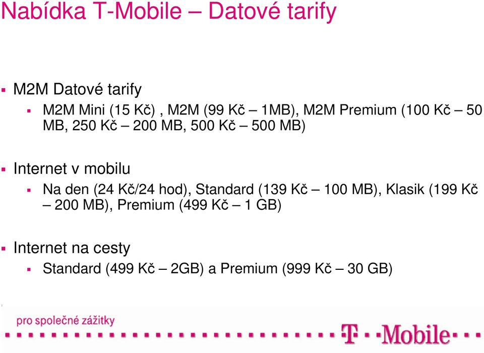 mobilu Na den (24 Kč/24 hod), Standard (139 Kč 100 MB), Klasik (199 Kč 200 MB),