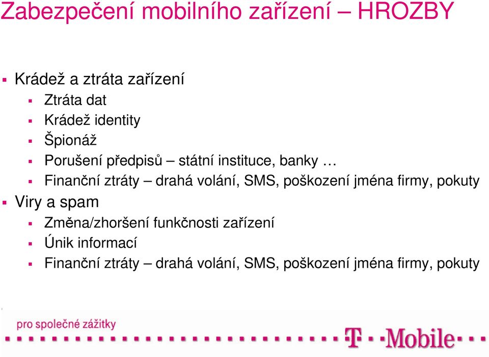 volání, SMS, poškození jména firmy, pokuty Viry a spam Změna/zhoršení funkčnosti