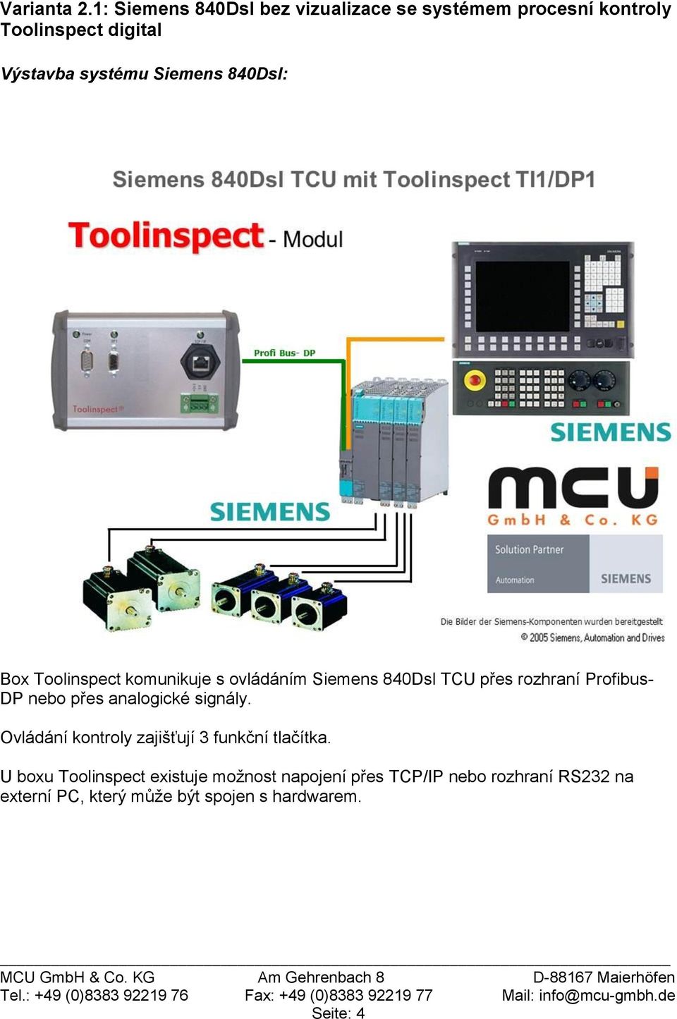 Siemens 840Dsl: Box Toolinspect komunikuje s ovládáním Siemens 840Dsl TCU přes rozhraní Profibus- DP nebo