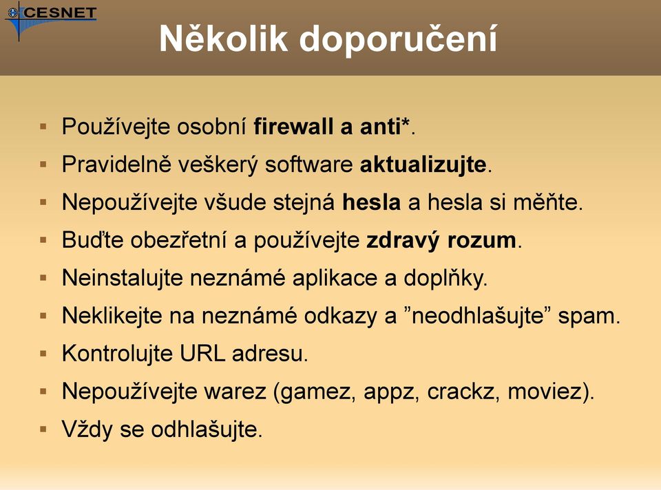 Buďte obezřetní a používejte zdravý rozum. Neinstalujte neznámé aplikace a doplňky.