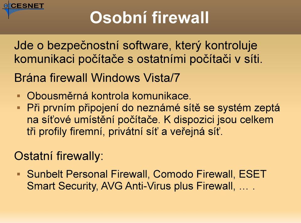 Při prvním připojení do neznámé sítě se systém zeptá na síťové umístění počítače.