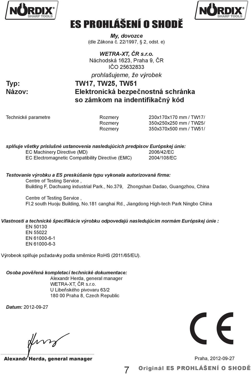 zámkom na indentifikačný kód Technické parametre Rozmery 230x170x170 mm / TW17/ Rozmery 350x250x250 mm / TW25/ Rozmery 350x370x500 mm / TW51/ splňuje všetky príslušné ustanovenia nasledujúcich