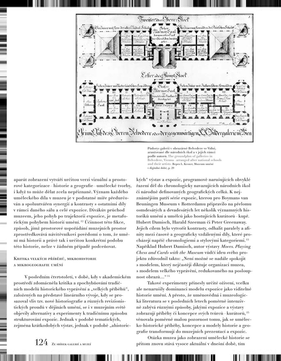 29 aparát zobrazení vytváří určitou verzi vizuální a prostorové kategorizace historie a geografie umělecké tvorby, i když to může dělat zcela nepřiznaně.