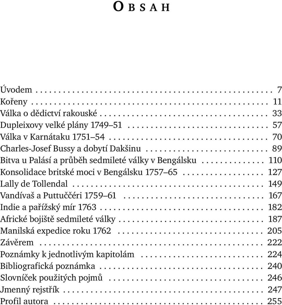 ............. 110 Konsolidace britské moci v Bengálsku 1757 65.................. 127 Lally de Tollendal.......................................... 149 Vandívaš a Puttuččéri 1759 61.