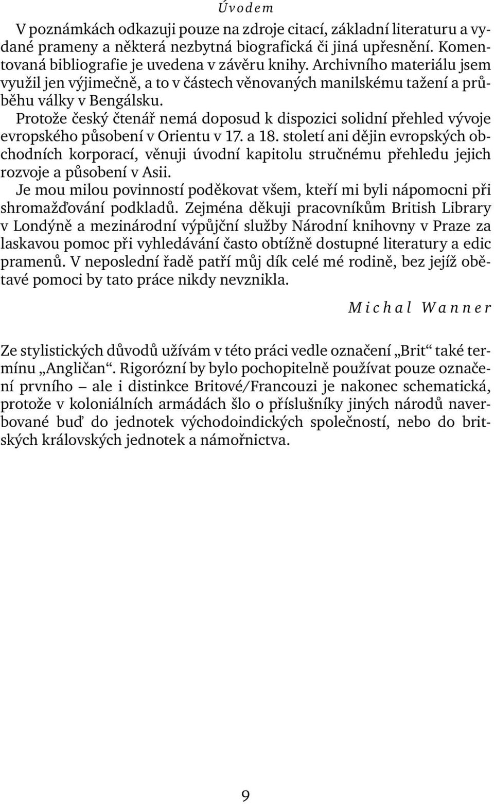 Protože český čtenář nemá doposud k dispozici solidní přehled vývoje evropského působení v Orientu v 17. a 18.