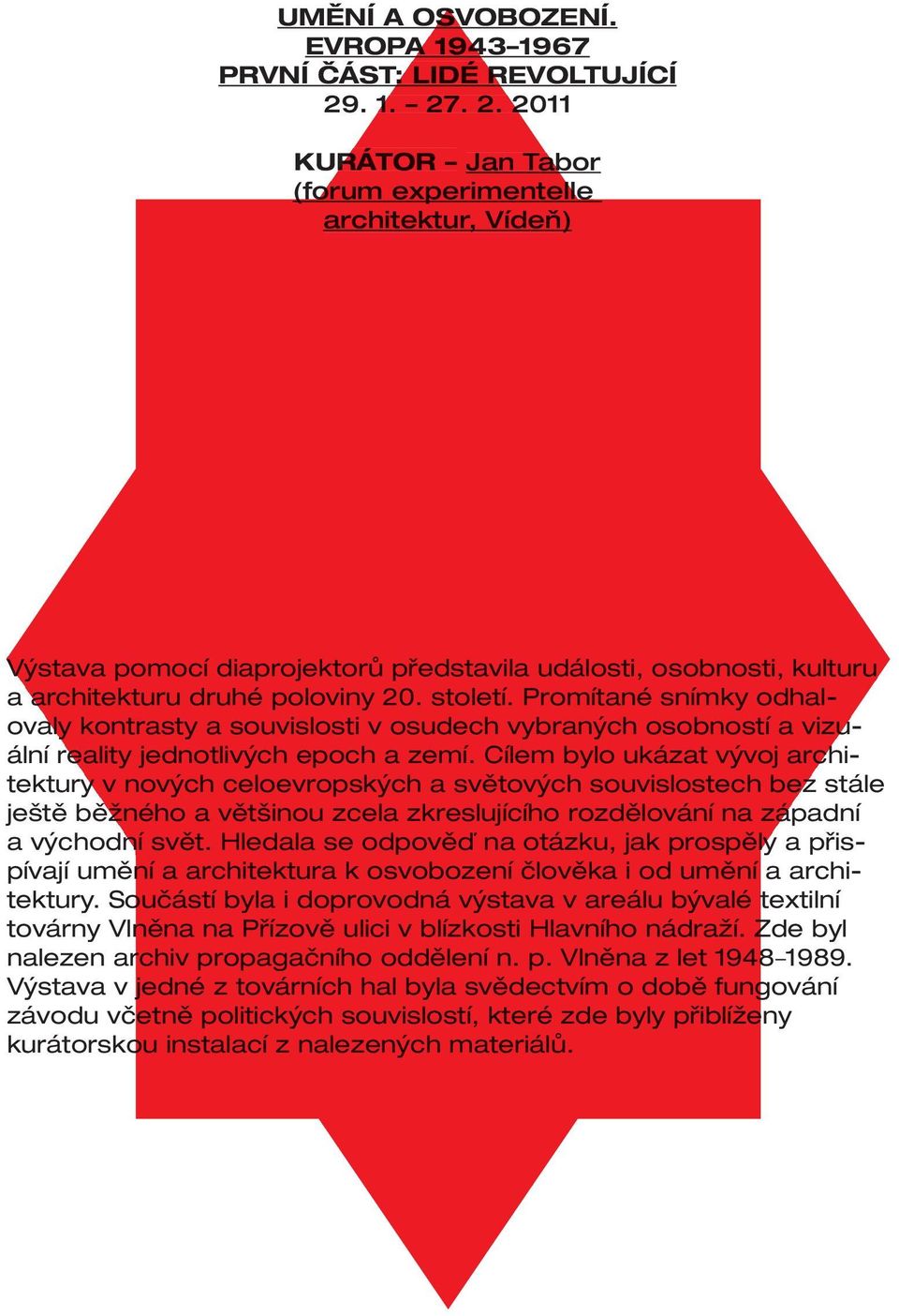 Promítané snímky odhalovaly kontrasty a souvislosti v osudech vybraných osobností a vizuální reality jednotlivých epoch a zemí.