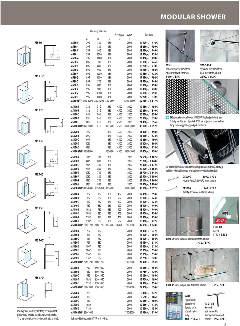 1180 380 2000 19 450,- / 778 MS80N 895 780 380 2000 18 150,- / 726 MS80B 895 880 380 2000 18 250,- / 730 MS80O 895 980 380 2000 18 950,- / 758 MS80P 895 1080 380 2000 19 450,- / 778 MS80Q 895 1180