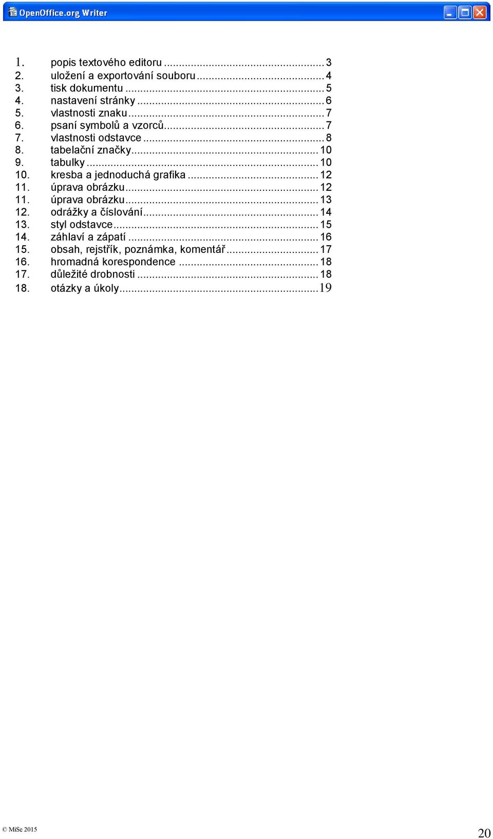 kresba a jednoduchá grafika... 12 11. úprava obrázku... 12 11. úprava obrázku... 13 12. odrážky a číslování... 14 13. styl odstavce.