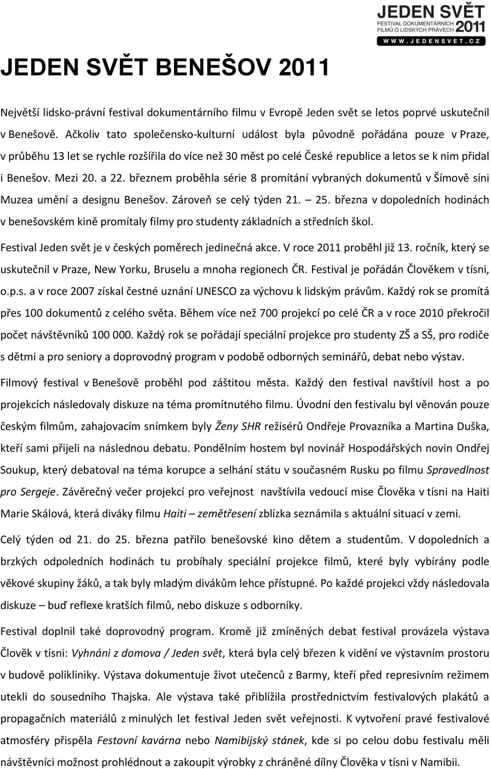 Mezi 20. a 22. březnem proběhla série 8 promítání vybraných dokumentů v Šímově síni Muzea umění a designu Benešov. Zároveň se celý týden 21. 25.