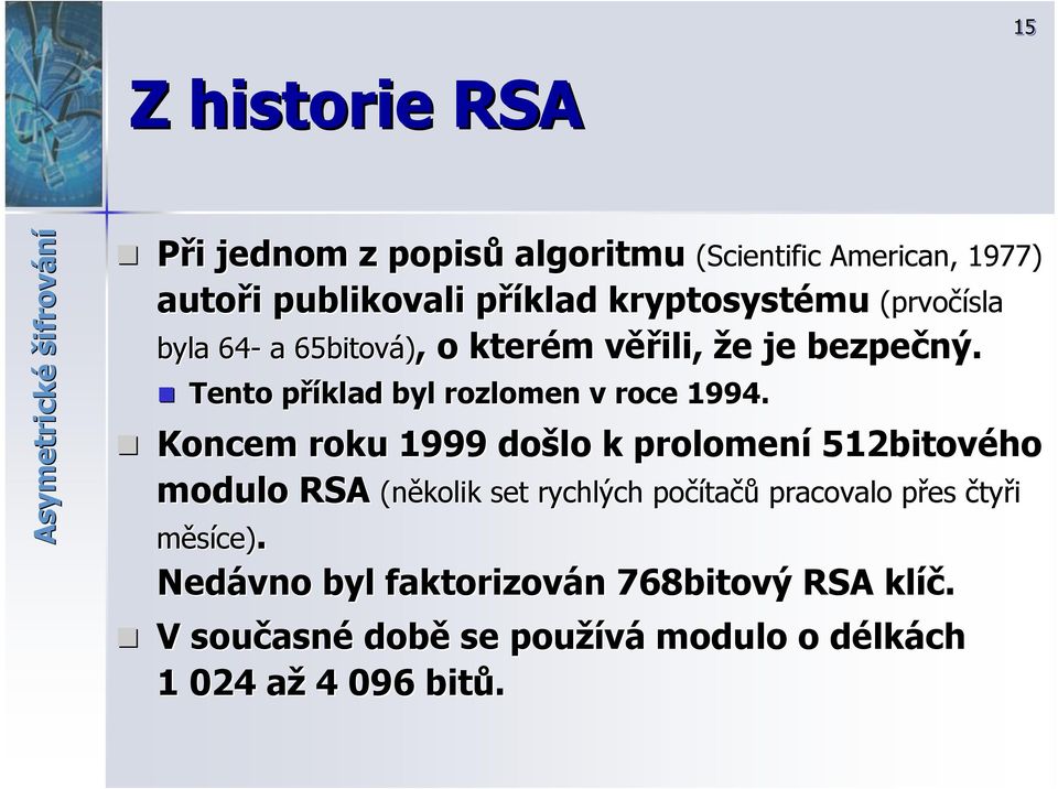 Scientific American,, 1977) (prvočísla Koncem roku 1999 došlo k prolomení 512bitového modulo RSA (několik set rychlých počíta tačů