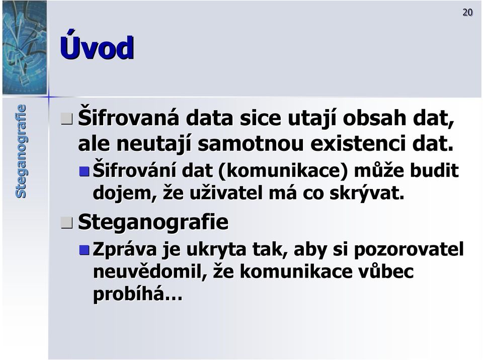 Šifrování dat (komunikace) můžm ůže e budit dojem, že e uživatel u