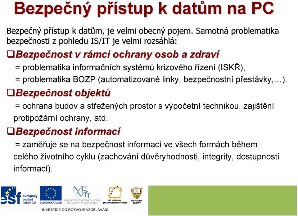 krizového řízení (ISKŘ), = problematika BOZP (automatizované linky, bezpečnostn nostní přestávky, vky, ).