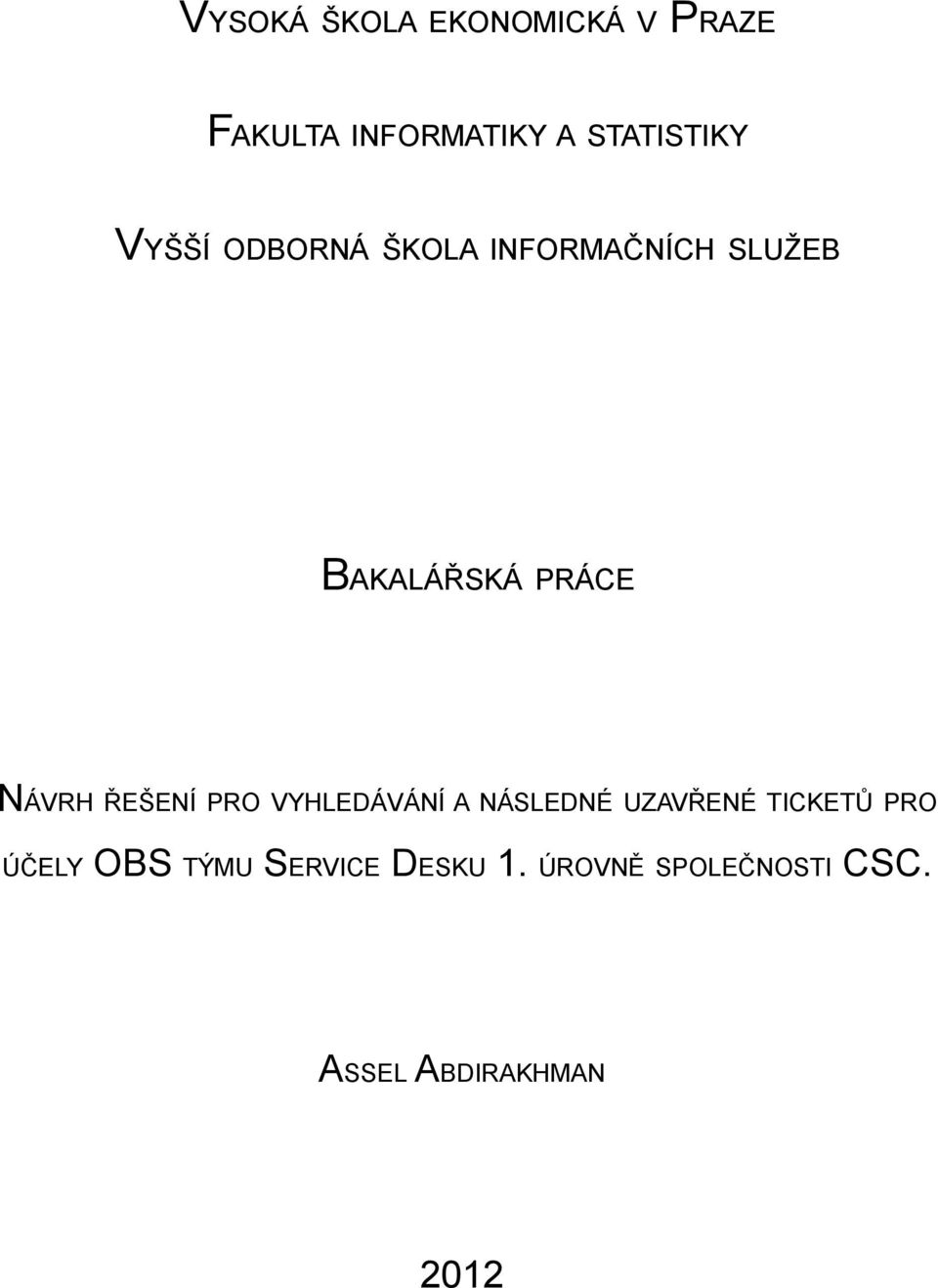 ŘEŠENÍ PRO VYHLEDÁVÁNÍ A NÁSLEDNÉ UZAVŘENÉ TICKETŮ PRO ÚČELY OBS