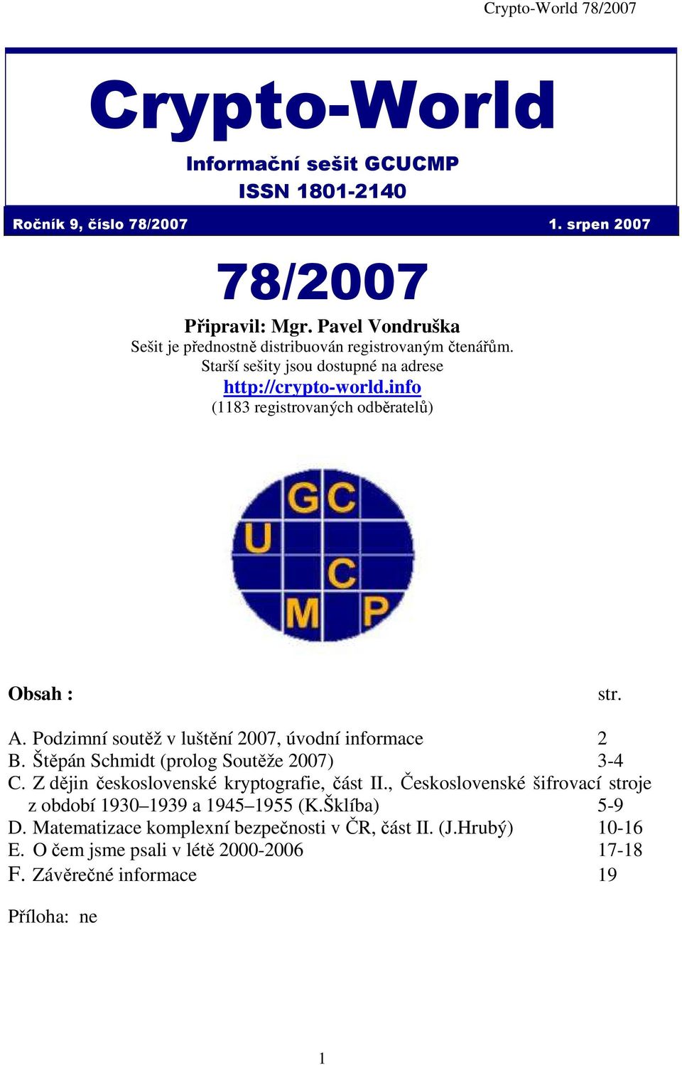 info (1183 registrovaných odběratelů) Obsah : str. A. Podzimní soutěž v luštění 2007, úvodní informace 2 B. Štěpán Schmidt (prolog Soutěže 2007) 3-4 C.