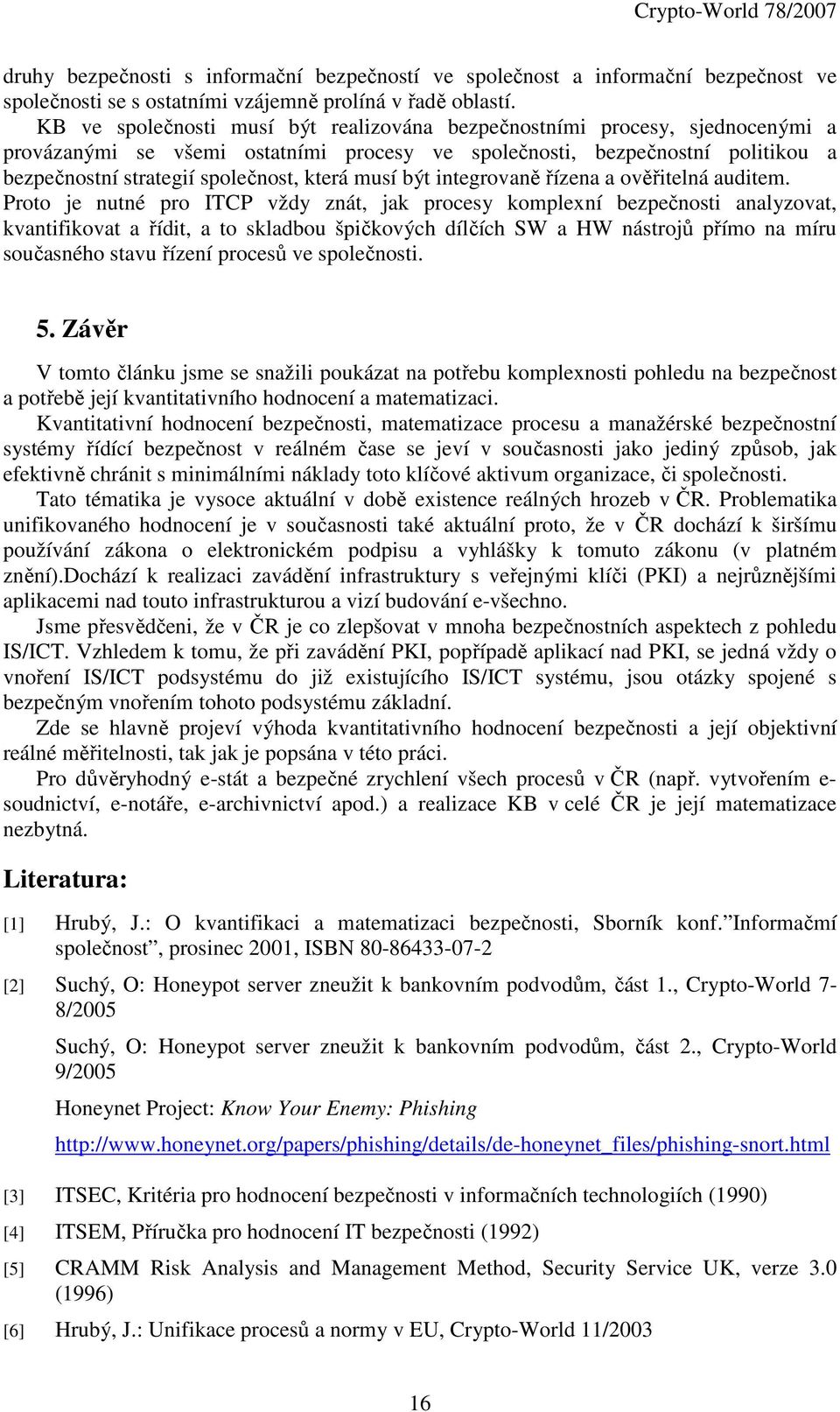 musí být integrovaně řízena a ověřitelná auditem.