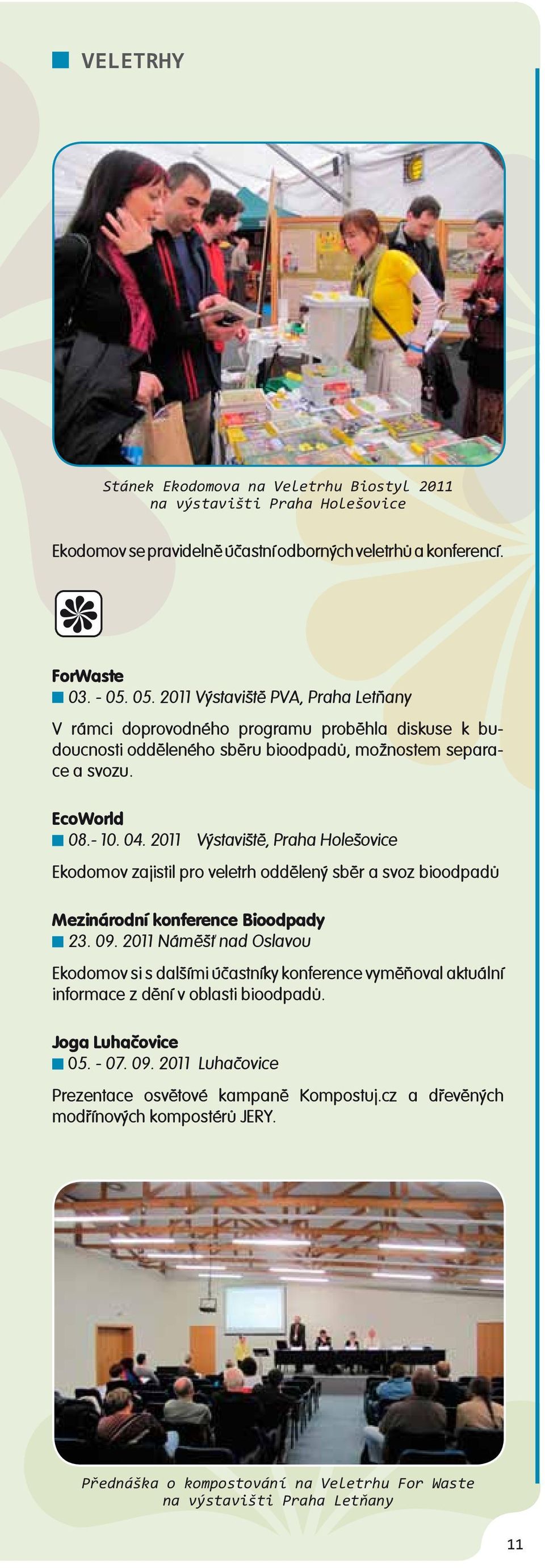 2011 Výstaviště, Praha Holešovice Ekodomov zajistil pro veletrh oddělený sběr a svoz bioodpadů Mezinárodní konference Bioodpady 23. 09.