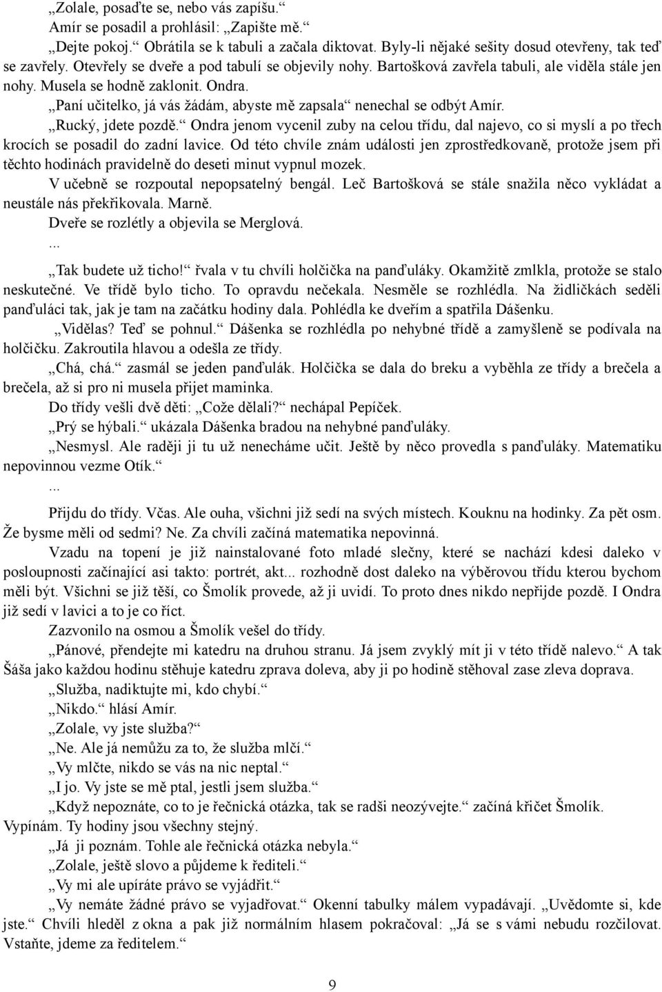 Paní učitelko, já vás žádám, abyste mě zapsala nenechal se odbýt Amír. Rucký, jdete pozdě.