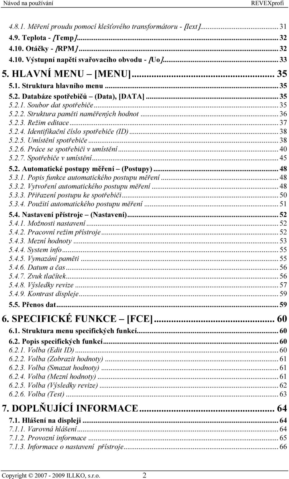 2.4. Identifikační číslo spotřebiče (ID)... 38 5.2.5. Umístění spotřebiče... 38 5.2.6. Práce se spotřebiči v umístění... 40 5.2.7. Spotřebiče v umístění... 45 5.2. Automatické postupy měření (Postupy).